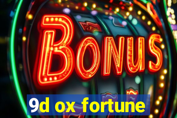 9d ox fortune